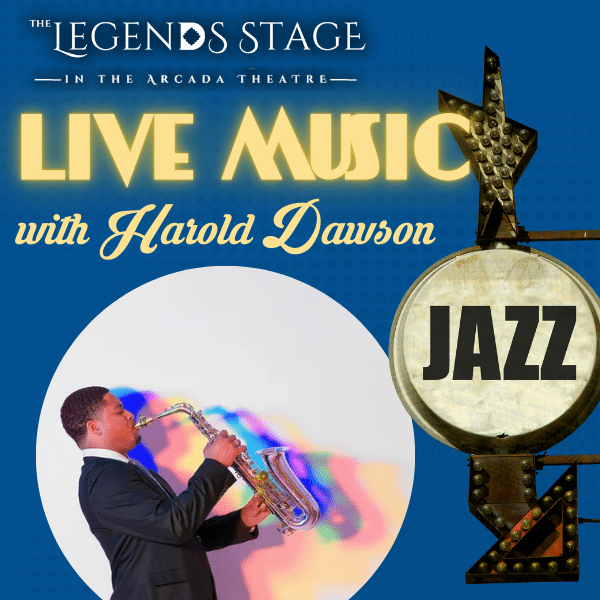 LEGENDS STAGE AT THE ARCADA THEATRE: LIVE JAZZ SHOW WITH HAROLD DAWSON & FRIENDS